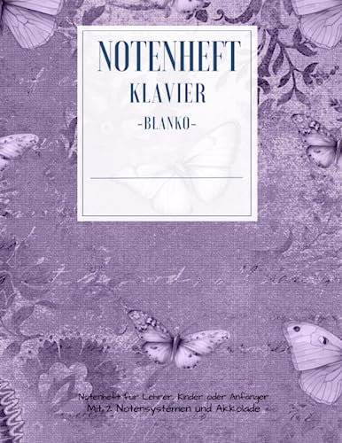 Notenheft Blanko DIN A4 für Klavier und Piano blank sheet: Notenlinienheft für Anfänger und Fortgeschrittene Noten Lineatur 100 Seiten Vintage Design mit Schmetterlingen