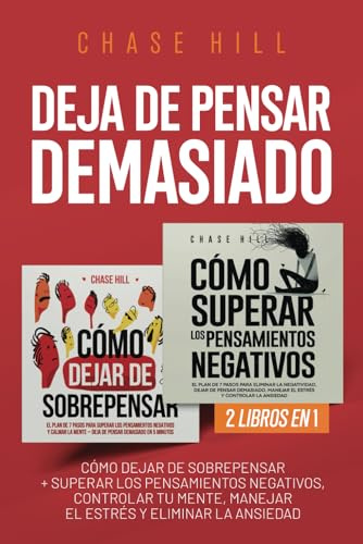 Deja de Pensar Demasiado: 2 Libros en 1: Cómo dejar de sobrepensar + Superar los pensamientos negativos, controlar tu mente, manejar el estrés y eliminar la ansiedad