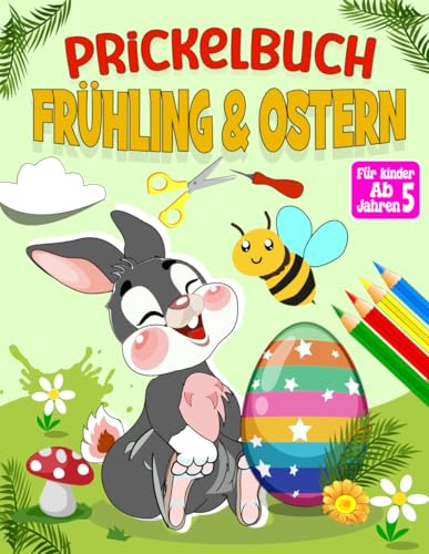 Praktisches Pickelbuch zu Ostern und Frühling für Kinder: Oster Bastelbuch für Jungen und Mädchen ab 5 Jahren . Ostern malen prickeln basteln und ausschneiden