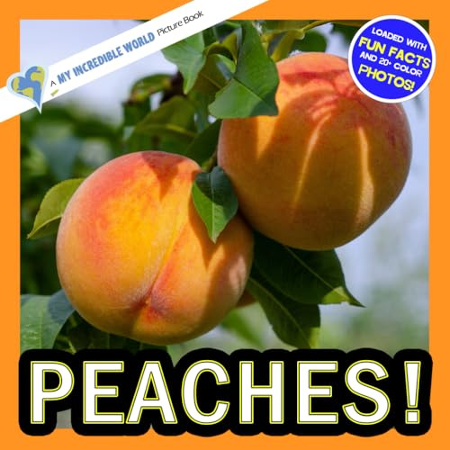 Peaches!: A My Incredible World Picture Book for Children (My Incredible World: Nature and Animal Picture Books for Children)