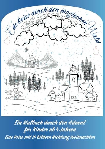 Eds Reise durch den magischen Wald: Ein Adventkalendermalbuch für Kinder ab 4 Jahren (magische Weihnachtszeit für Kinder)