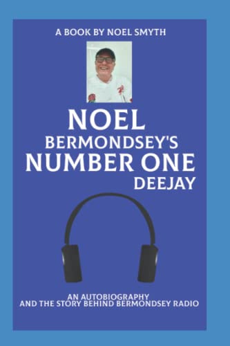 Noel Bermondsey's number one deejay: An autobiography and the story of Bermondsey radio