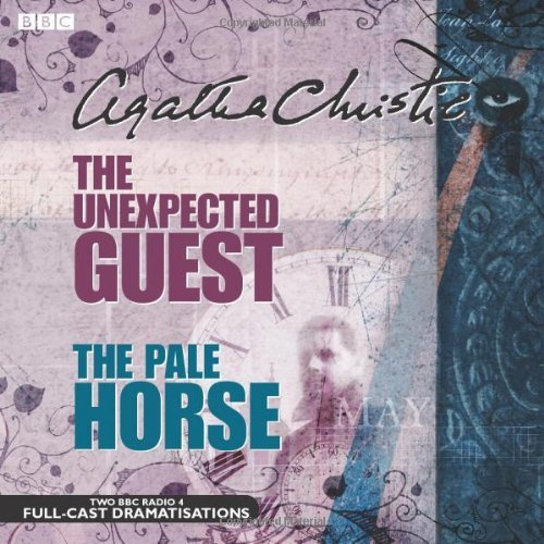 The Unexpected Guest and The Pale Horse: Two BBC Full-Cast Radio Dramatizations by Agatha Christie (February 23,2010)