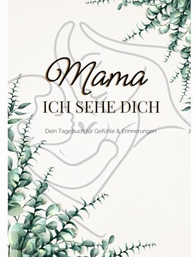 Mama, ich sehe dich.: Dein Tagebuch für Gefühle & Erinnerungen