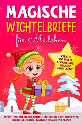 Magische Wichtelbriefe für Mädchen: Kreativ und voller Schabernack durch die Adventszeit: Sofort loslegen mit weihnachtlicher Wichtel Post, komplettem Wichteltür Zubehör, täglicher Auswahl und Planer