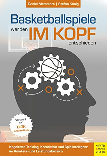Basketballspiele werden im Kopf entschieden: Kognitives Training, Kreativität und Spielintelligenz im Amateur- und Leistungsbereich