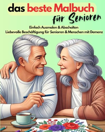 das beste Malbuch für Senioren: Beschäftigung für Senioren und Menschen mit Demenz oder Alzheimer – großes Malbuch mit einfachen Motiven zum Ausmalen & Entspannen
