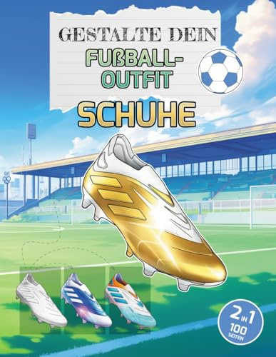 Gestalte dein Fußballtrikot: SCHUHE: Malbuch mit 50 klassischen und aktuellen Fußballschuh-Modellen und 50 individuell gestaltbaren Vorlagen (Football Kit Designer, Band 5)