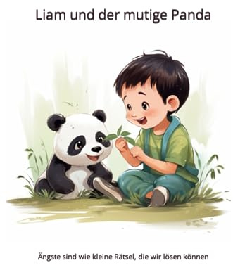 Liam und der mutige Panda, eine Kinder Geschichte, Geschenk für Kinder, Mädchen und Jungs.: Eine Geschichte die Mut macht, Ängste überwinden, Gute Nacht Geschichte.