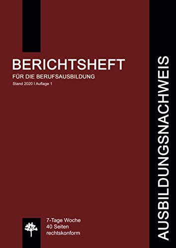 Ausbildungsnachweis / Berichtsheft für die Berufsausbildung: 7-Tage Woche / 40 Seiten / rechtskonform (Berichtshefte, Band 2)