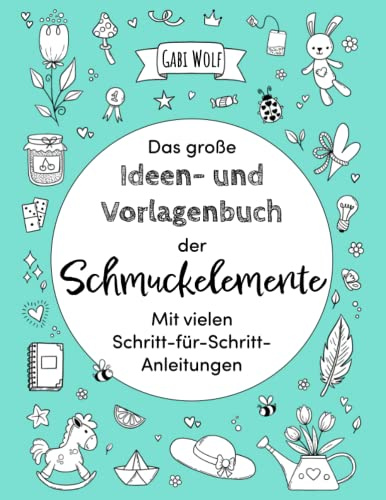 Das große Ideen- und Vorlagenbuch der Schmuckelemente: Mit vielen Schritt-für-Schritt Anleitungen