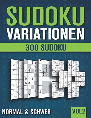 Sudoku Variationen: Sudoku Heft mit 300 Rätseln in 9 unterschiedlichen Varianten - Normal und Schwer - mit Lösungen - Band 2