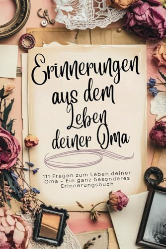 Erinnerungen aus dem Leben deiner Oma - Das Buch mit 111 Fragen zum Leben deiner Oma – Ein ganz besonderes Erinnerungsbuch