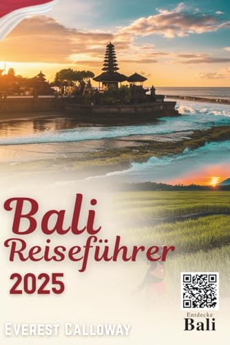 BALI REISEFÜHRER 2025: Eine gefühlvolle Reise durch heilige Tempel, wilde Küsten und alltägliche Magie.