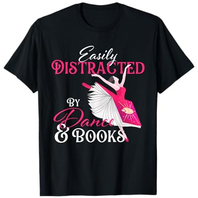 Easily Distracted by Dance & Books - Ballet Dancer Ballerina T-Shirt