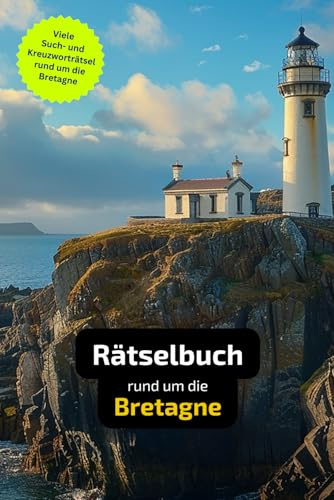 Rätselbuch rund um die Bretagne: Tolles Geschenk für Bretagne-Urlauber. Worträtsel und knifflige Herausforderungen in einem Kreuzworträtselheft.