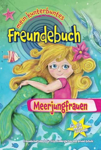 Bunt und kunstvoll illustriertes Freundebuch für Kita, Kindergarten, Grund-Schule - Meerjungfrau Edition - Hardcover: XXL Freundschaftsbuch für Jungen und Mädchen - kompakt zum überall mit hinnehmen