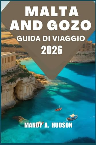 MALTA E GOZO GUIDA DI VIAGGIO 2026: Scoprire Città storiche, meraviglie costiere e autentica vita isolana