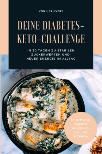Deine Diabetes-Keto-Challenge: In 30 Tagen zu stabilen Zuckerwerten und neuer Energie im Alltag: Dein Ratgeber und Kochbuch für die richtige Ernährung bei Diabetes!