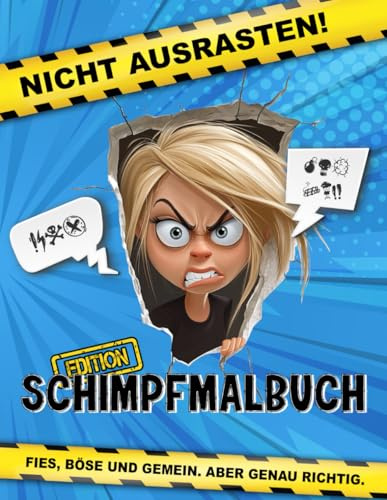 Nicht ausrasten! Die Schimpfmalbuch-Edition: Fies, böse und gemein. Aber genau richtig.