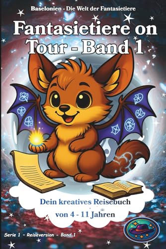 Fantasietiere on Tour - Reiseversion - Band 1: Baselonien – Die Welt der Fantasietiere: Serie 1 – Reiseversion - Band 1: Dein kreatives Reisebuch! (Standardfarben-Ausgabe)