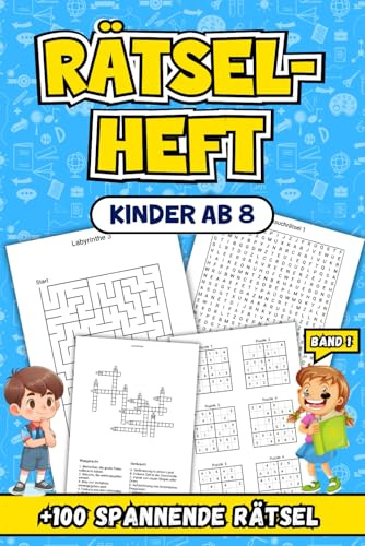 Rätselheft Kinder Ab 8: Über 100 spannende Rätsel zur Förderung von Denkvermögen und Kreativität, Band 1.