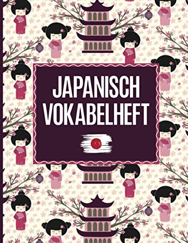 Vokabelheft Japanisch: Japanisch lernen für Anfänger ist mit dem drei Spalten Vokabelheft Japan einfacher das schöne Buch mit Bild von Geisha und Kirschblüte hilft beim lernen der Japanischen Vokabel