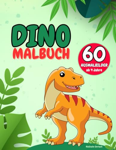 Dino Malbuch: für Kinder ab 4 Jahre: Das große Dinosaurier Ausmalbuch mit 60 kreativen Ausmalbildern - Das perfekte Geschenk für alle Dinofans