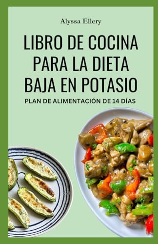 LIBRO DE COCINA PARA LA DIETA BAJA EN POTASIO: Comidas diarias para proteger los riñones, reducir la sal y equilibrar el potasio