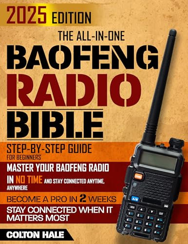 The All-in-One Baofeng Radio Bible: Step-By-Step Guide for Beginners – Master Your Baofeng Radio in No Time and Stay Connected Anytime, Anywhere | From Daily Use to Emergencies