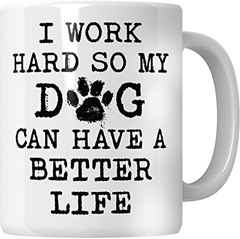 WG - I Work Hard so My Dog Can Have a Better Life, Taza de perro, regalo para mamá de perro divertido, taza de café para perros, regalo divertido para amante de perros