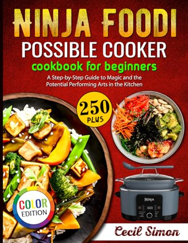 Ninja Foodi Possible Cooker Cookbook for Beginners: A Step-by-Step Guide to Magic and the Potential Performing Arts in the Kitchen