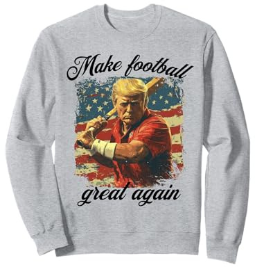 Make Great Again Funny Men Women American Sweatshirt