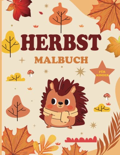 Herbst Malbuch Für Kinder: Tolles Geschenk Im Herbst Für Kinder Ab 8 Jahren Sowie Teenager Und Erwachsene|40 Malvorlagen Herbst.