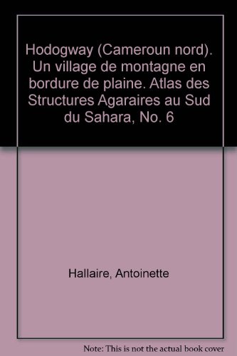 Hodogway (Cameroun nord). Un village de montagne en bordure de plaine. Atlas des Structures Agaraires au Sud du Sahara, No. 6