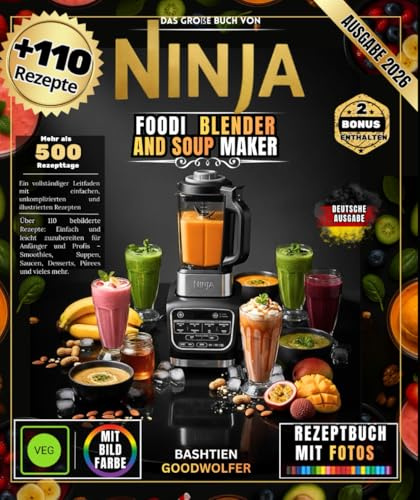 Das große Buch von Ninja Foodi Blender And Soup Maker: Über 110 bebilderte Rezepte, einfach und schnell zubereitet für Anfänger und Profis – ... Saucen, Desserts, Pürees und vieles mehr.