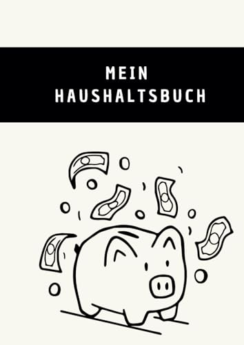 Mein Haushaltsbuch: Finanzplanung leicht gemacht - Übersichtliche Tabellen für alle Ein- und Ausgaben, Einnahmen, Budgetierung, Finanzkontrolle, ... Einfache Übersicht für Einsteiger - A4 Format