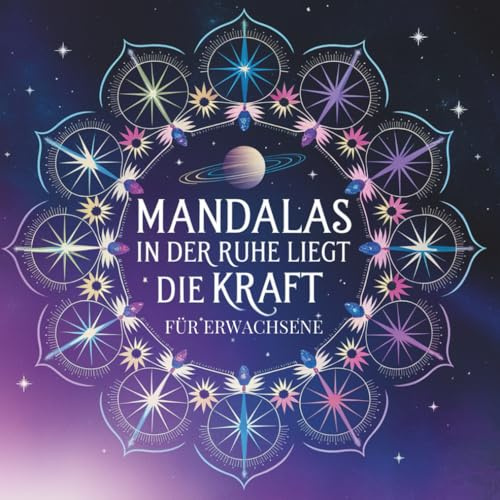 Mandala-Malbuch für Erwachsene – Entspannung & Kreativität mit kunstvollen Designs und inspirierenden Sprüchen: 50 kunstvolle Mandalas zum Ausmalen