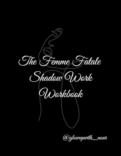 The Femme Fatale Shadow Work Workbook: shadow wok workbook of the femme fatale persona and dark energy in 30 day (become a femme fatale)