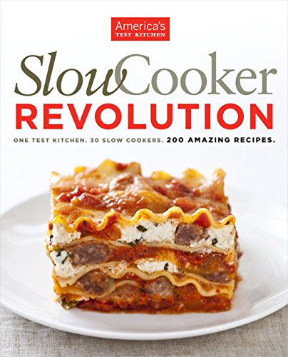 Slow Cooker Revolution: One Test Kitchen. 30 Slow Cookers. 200 Amazing Recipes. (English Edition)