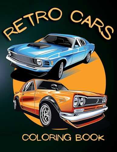 Retro Cars Coloring Book: Iconic Automobiles for Kids, Adults, and Car Lovers: Classic Car Coloring Pages for Relaxation and Fun