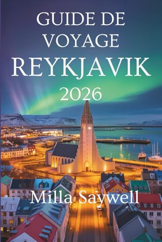 GUIDE DE VOYAGE DE REYKJAVIK 2026: Explorez les merveilles naturelles et le charme nordique en Islande