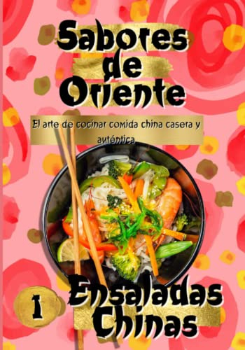 SABORES DE ORIENTE: Ensaladas Chinas, el arte de cocinar comida china casera y autentica