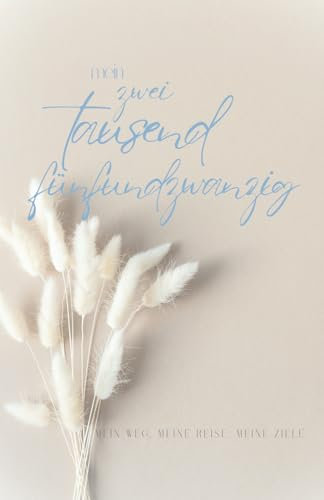 Terminplaner 2025 - mein zwei tausend fünfundzwanzig. Mein Weg. Meine Reise. Meine Ziele.: Kalender DIN A5 small - 12,85 x 19,84 cm - sportlich kreativ motiviert