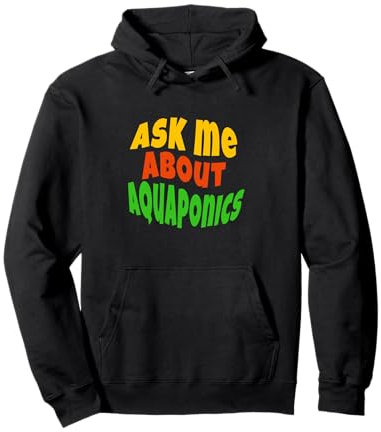 Aquaponie - Posez-moi des questions sur l'aquaponie Sweat à Capuche