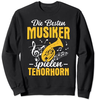 Tenorhornist Die besten Musiker spielen Tenorhorn Sweatshirt