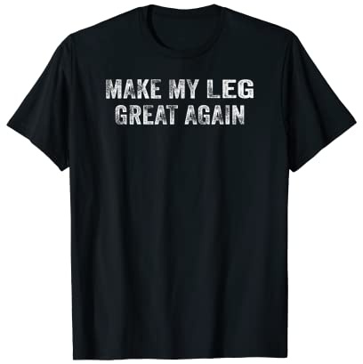 Make My Leg Great Again Chirurgie Cadeau de thérapie physique T-Shirt