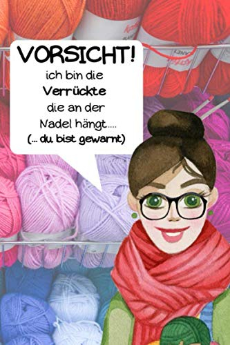 Vorsicht ich bin die Verrückte ... !: Blanko Strickmuster Notizbuch.Mit einzigartigem Bobbel & Wolle Design.Stricken Häkeln Handarbeit Geschenk - 110 ... Idee für Strick- und Häkel-Begeisterte