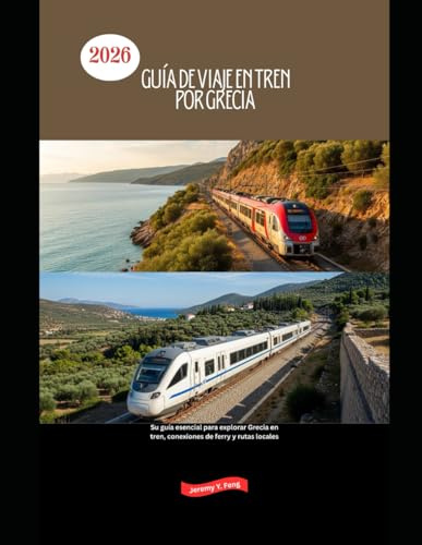 Guía de viaje en tren por Grecia 2026: Su guía esencial para explorar Grecia en tren, conexiones de ferry y rutas locales (Railway Journeys: The 2026 Train Travel Guide Collection)