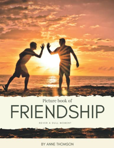 Picture Book of Friendship: Never a dull moment- for Alzheimer’s and Seniors with Dementia- Colorful Photos with Large Print for Elderly People or to Help them Feel Calm (Nostalgia Coffee Table Books)